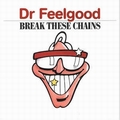 DR. FEELGOOD - Break These Chains